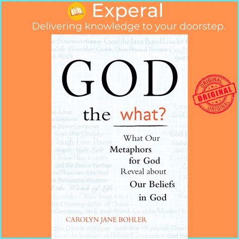 Download God The What What Our Metaphors For God Reveal About Our Beliefs In God By Carolyn Jane Bohler