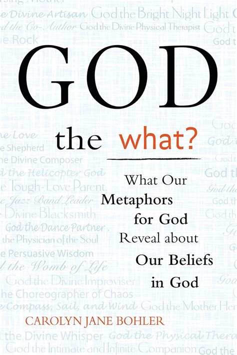 Download God The What What Our Metaphors For God Reveal About Our Beliefs In God By Carolyn Jane Bohler