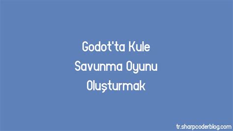 Godot'ta Kule Savunma Oyunu Oluşturmak Sharp Coder Blog.