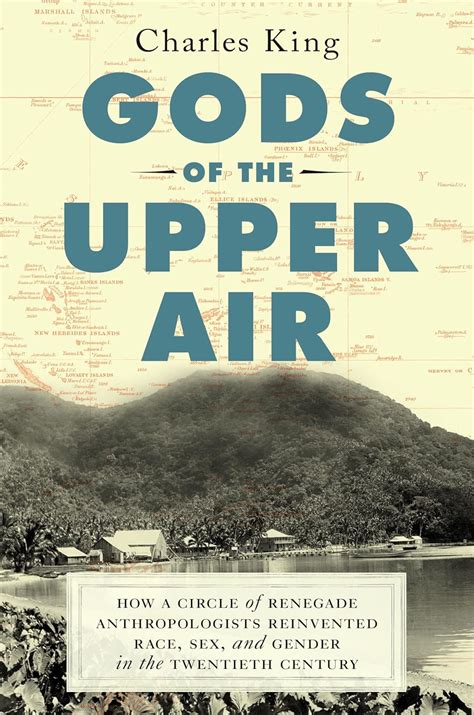 Download Gods Of The Upper Air How A Circle Of Renegade Anthropologists Reinvented Race Sex And Gender In The Twentieth Century By Charles  King