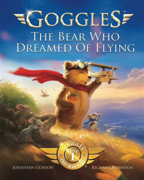 Download Goggles The Bear Who Dreamed Of Flying Goggles First Bear To Fly By Jonathan Gunson