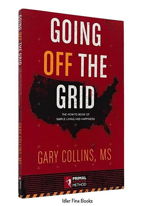 Read Online Going Off The Grid The Howto Book Of Simple Living And Happiness By Gary    Collins