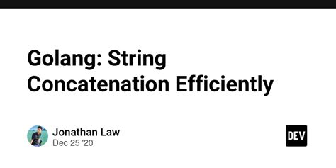 Golang String Concatenation Efficiently DEV Community
