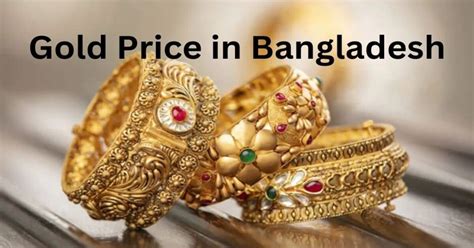 Gold Price In Bangladesh Today Per Vori 2024 (সোনার মূল্য)