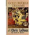 Read Online Gold Buckle Dreams The Life  Times Of Chris Ledoux By David G Brown