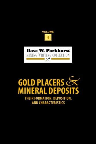 Read Online Gold Placers And Mineral Deposits Their Formation Deposition And Characteristics By Dave W Parkhurst