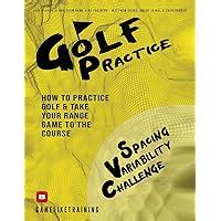 Download Golf Practice How To Practice Golf And Take Your Range Game To The Course By Iain Highfield
