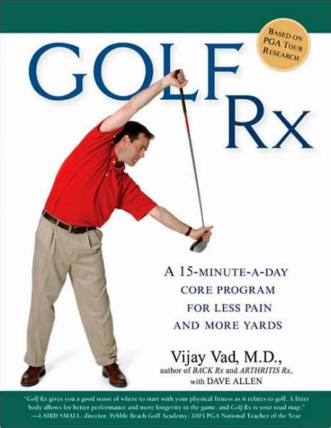 Read Golf Rx A 15Minuteaday Core Program For More Yards And Less Pain By Vijay Vad