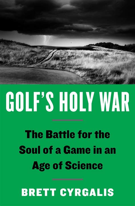 Full Download Golfs Holy War The Battle For The Soul Of A Game In An Age Of Science By Brett Cyrgalis