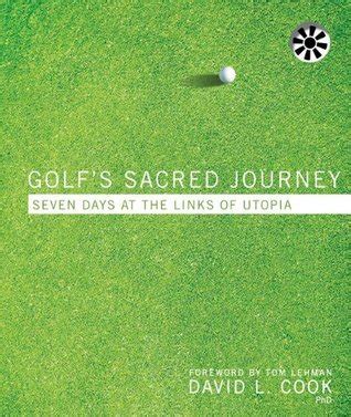 Download Golfs Sacred Journey Seven Days At The Links Of Utopia By David Lamar Cook