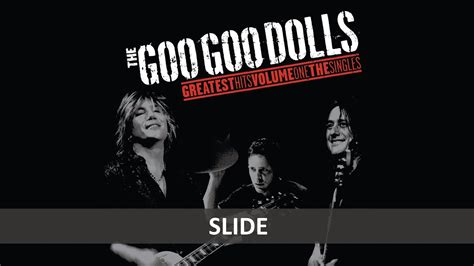 Goo goo dolls slide lyrics. Jul 8, 2020 ... Throughout the rest of the song, the singer is basically expressing his desire to be with the woman he loves (i.e. the addressee) and prove his ... 