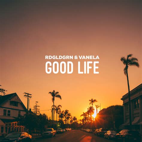 Good Life - song and lyrics by RDGLDGRN, Vanela Spotify