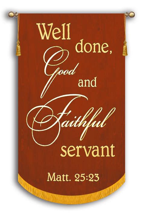 Good and faithful servant. Resources Hebrew/Greek Your Content Matthew 25:23 English Standard Version 23 His master said to him, ‘Well done, good and faithful servant. You have been faithful over … 