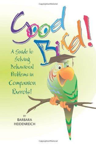 Good bird a guide to solving behavioral problems in companion. - Gehl 2500 2600 2800 quick wrap parts manual.