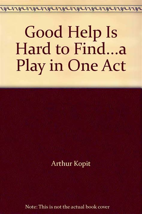 Good help is hard to find by arthur l kopit. - Information technology project management kathy schwalbe.