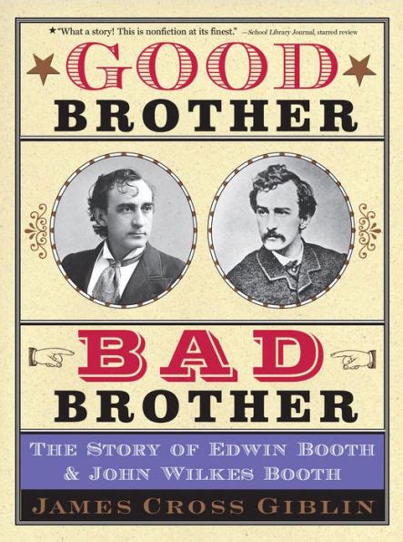 Read Good Brother Bad Brother The Story Of Edwin Booth And John Wilkes Booth By James Cross Giblin