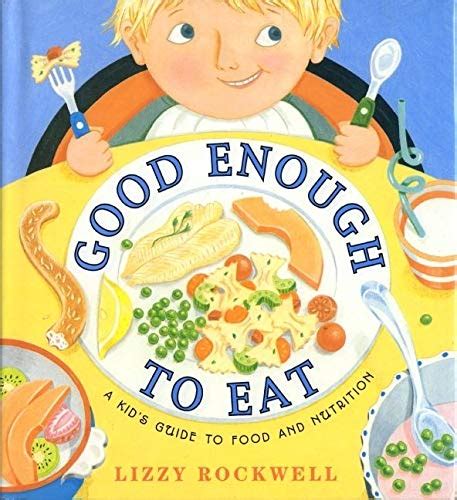 Full Download Good Enough To Eat A Kids Guide To Food And Nutrition By Lizzy Rockwell
