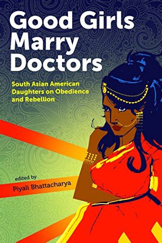 Full Download Good Girls Marry Doctors South Asian American Daughters On Obedience And Rebellion By Piyali Bhattacharya