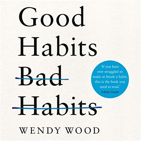 Download Good Habits Bad Habits The Science Of Making Positive Changes That Stick By Wendy Wood