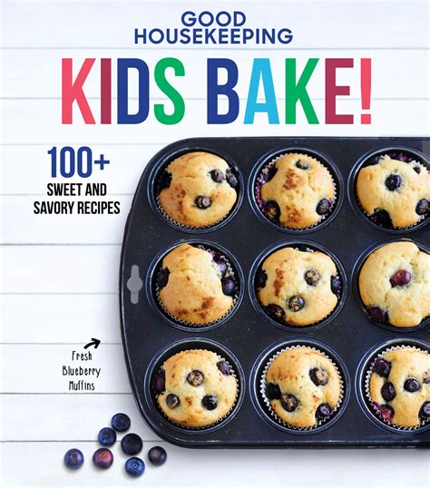 Full Download Good Housekeeping Kids Bake 100 Sweet And Savory Recipes By Good Housekeeping