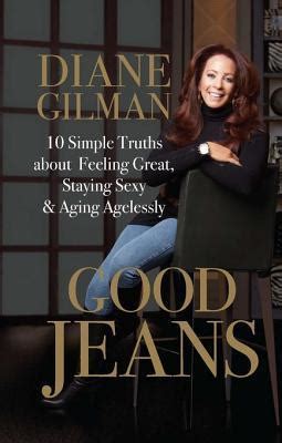 Full Download Good Jeans 10 Simple Truths About Feeling Great Staying Sexy  Aging Agelessly By Diane Gilman