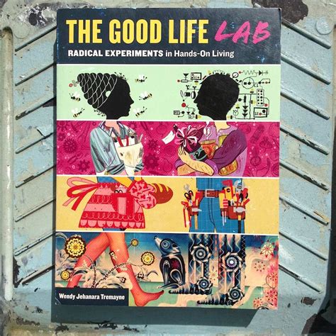 Read Good Life Lab Radical Experiments In Handson Living By Wendy Tremayne