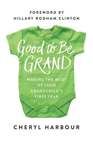Read Online Good To Be Grand Making The Most Of Your Grandchilds First Year By Cheryl Harbour
