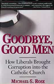 Read Online Goodbye Good Men How Liberals Brought Corruption Into The Catholic Church By Michael S Rose