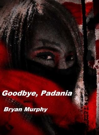 Full Download Goodbye Padania By Bryan  Murphy