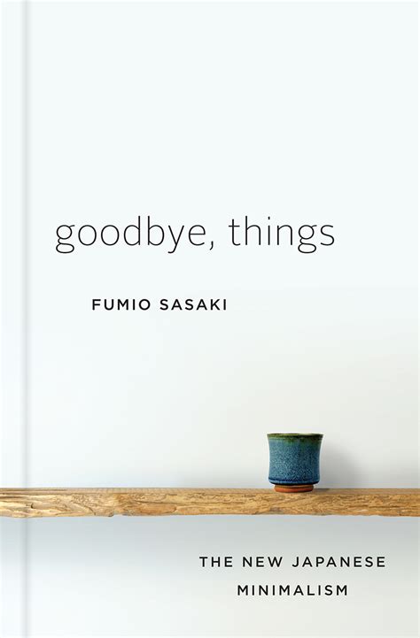 Download Goodbye Things The New Japanese Minimalism By Fumio Sasaki