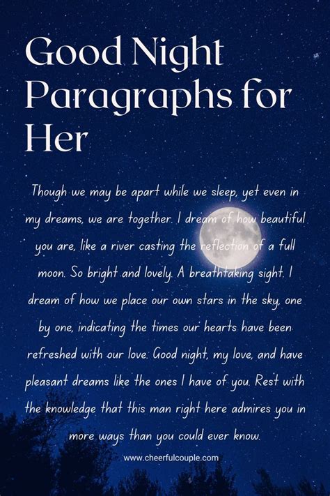 Goodnight paragraph to her. Crafting long goodnight paragraphs for her will make your girlfriend feel like the most special person in the world. After all, she is the queen of your world, so you should not leave any stone unturned in your quest to make her happy. Examples of hot goodnight texts for her include: You are about to board Sweet Dreams Airlines. 