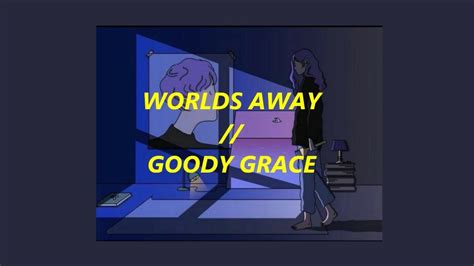 Goody Grace – Worlds Away Lyrics Genius Lyrics