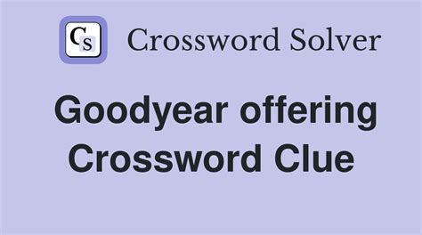michelinsor goodyear. Crossword Clue. Here is the solution for the Goodyear offering clue that appeared on January 28, 2024, in The LA Times Daily …. 