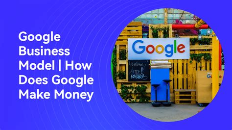 Google Business Model How Google Makes Money
