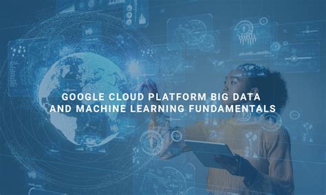 Google Cloud Big Data and Machine Learning Fundamentals ES Student