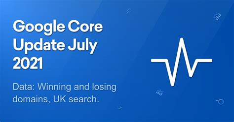 Google Core Update July 2021 SISTRIX