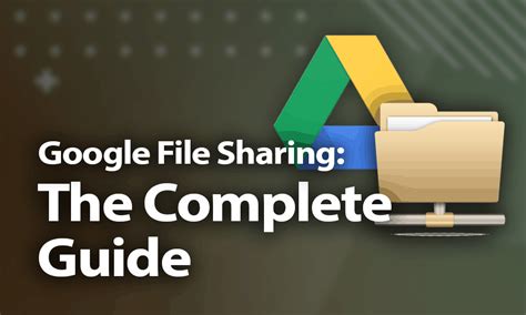 Google File Sharing The Complete Guide for 2021