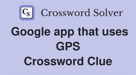 Google Gps App - Crossword Clue Answers - Crossword Solver