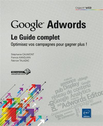 Google adwords le guide complet optimisez vos campagnes pour gagner plus. - Contact avec l'afrique noire par le hoggar..
