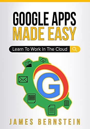 Download Google Apps Made Easy Learn To Work In The Cloud Computers Made Easy Book 7 By James Bernstein