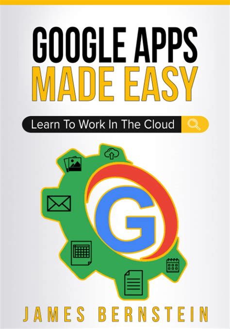 Download Google Apps Made Easy Learn To Work In The Cloud Computers Made Easy Book 7 By James Bernstein