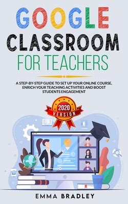 Read Online Google Classroom For Teachers A Stepbystep Guide To Set Up Your Online Course Enrich Your Teaching Activities And Boost Students Engagement By Emma Bradley