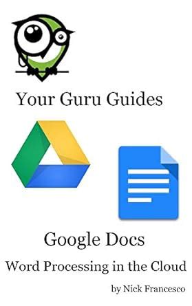 Read Online Google Docs Word Processing In The Cloud Your Guru Guides By Nick Francesco