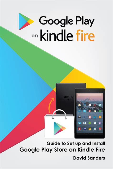 Read Google Play On Kindle Fire Guide To Set Up And Install Google Play Store On Kindle Fire By David     Sanders