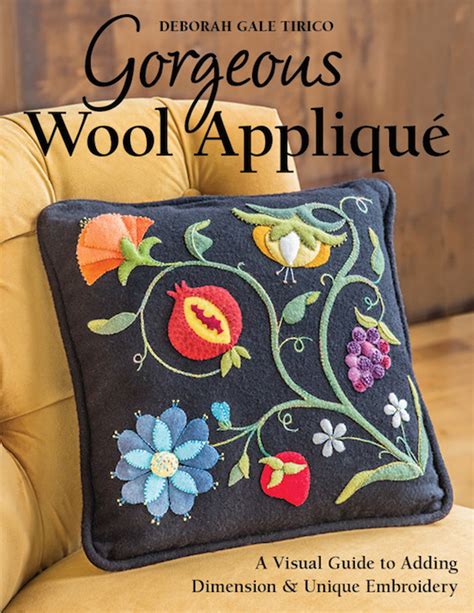 Download Gorgeous Wool Applique A Visual Guide To Adding Dimension  Unique Embroidery By Deborah Gale Tirico