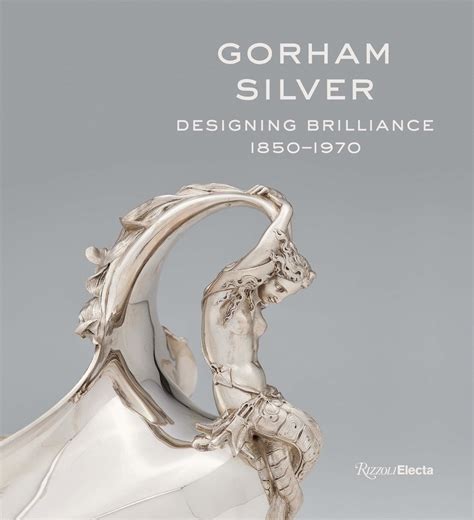 Read Gorham Silver Designing Brilliance 18501970 By Elizabeth A Williams