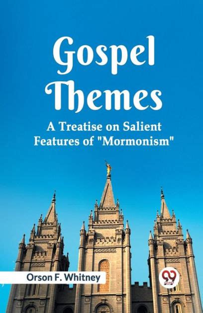 Gospel Themes: Mormonism|Elder Salient Orson on Treatise of A F. Whitney Features