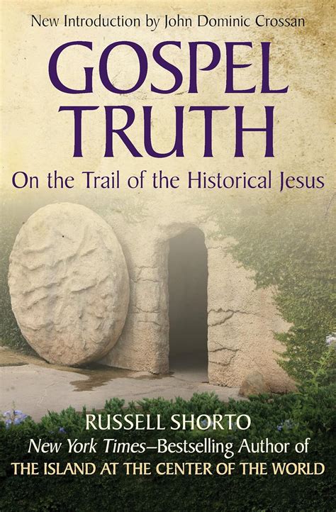 Read Gospel Truth On The Trail Of The Historical Jesus By Russell Shorto
