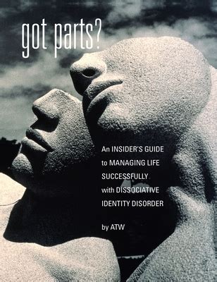 Read Got Parts An Insiders Guide To Managing Life Successfully With Dissociative Identity Disorder By Atw