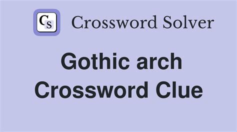 Gothic arch crossword clue. All crossword answers for Gothic arch with 5 Letters found in daily crossword puzzles: NY Times, Daily Celebrity, Telegraph, LA Times and more. Search for crossword clues on crosswordsolver.com 